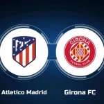 Prediksi Atletico Madrid vs Girona 02:30 26 Agustus La Liga